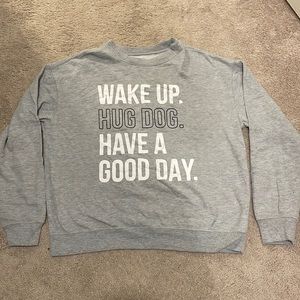 Cute dog quote sweatshirt!